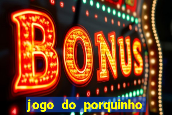 jogo do porquinho para ganhar dinheiro